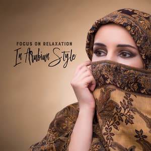 Focus On Relaxation In Arabian Style: Atmospheric Chanting, Mixed Tibetan & Arabian Collection - Arabic New Age Music Creation
