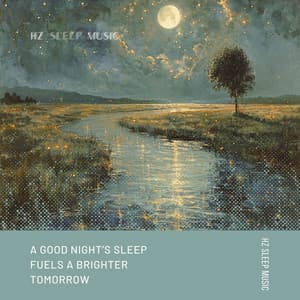 A Good Night’s Sleep Fuels a Brighter Tomorrow - Hz Sleep Music