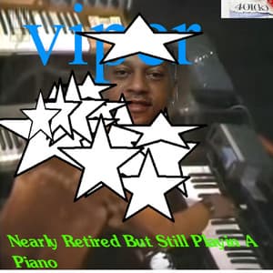 Nearly Retired But Still Playin A Piano - Viper