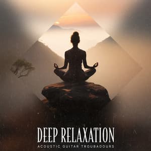 Deep Relaxation - The Acoustic Guitar Troubadours