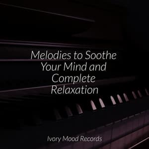 Melodies to Soothe Your Mind and Complete Relaxation - Ivory Mood