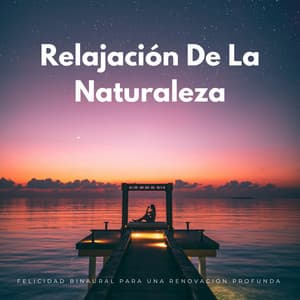 Relajación De La Naturaleza: Felicidad Binaural Para Una Renovación Profunda - Relajación de ritmos binaurales