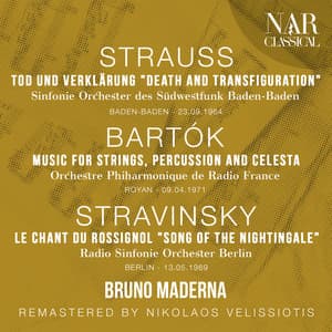 STRAUSS: TOD UND VERKLÄRUNG "Death and Transfiguration", BARTÓK: MUSIC FOR STRINGS, PERCUSSION AND CELESTA, STRAVINSKY: LE CHANT DU ROSSIGNOL "Song of the Nightingale" - Bruno Maderna