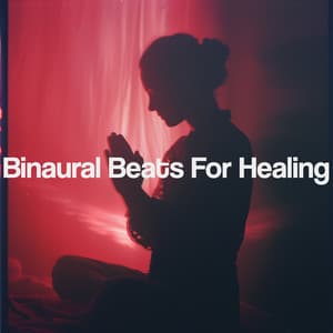 Binaural Beats For Healing - Binaural Beats
