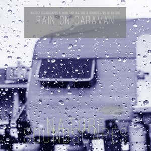 Rain on Caravan - Nature Soundscapes