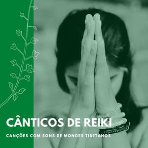 Cânticos de Reiki: Canções com Sons de Monges Tibetanos - Musica Reiki