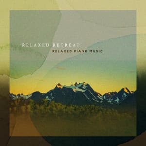 Relaxed Retreat - Relaxed Piano Music