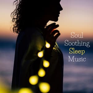 Soul Soothing Sleep Music - Calming, Healing and Relaxing Music for Stress Relief - Dreamy Sleep Relaxation