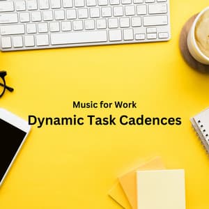 Music for Work: Dynamic Task Cadences - Working Music