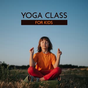 Yoga Class for Kids: Relaxing Yoga Music for Children, Better Concentration, Mindfulness for Kids - Kids Yoga Music Collection