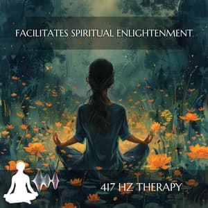 Facilitates Spiritual Enlightenment - 417 Hz Therapy