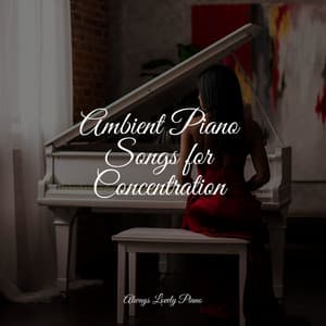Ambient Piano Songs for Concentration - Classical Piano Music Masters