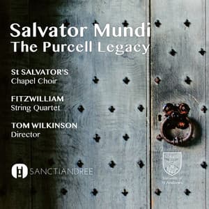Salvator Mundi - The Purcell Legacy - St Salvator's Chapel Choir
