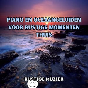 Piano en oceaangeluiden voor rustige momenten thuis - Rustige Muziek