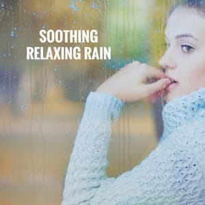 Soothing Relaxing Rain - Relaxing Rain Sounds