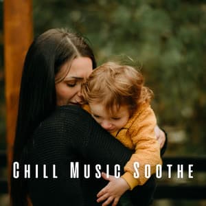 Chill Music Soothe: Baby's Gentle Embrace - Sonotherapy
