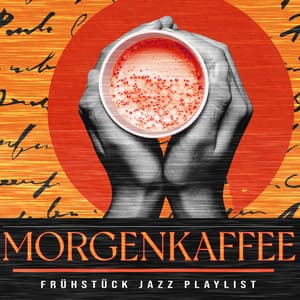 Morgenkaffee - Frühstück Jazz Playlist