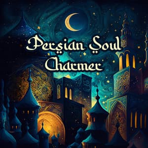 Persian Soul Charmer: Hypnotizing Music of Middle East - Arabian Harmony