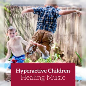 Hyperactive Children - Healing Music for Release Anxiety, Calm Down and Focused - Child Therapy Music Collection