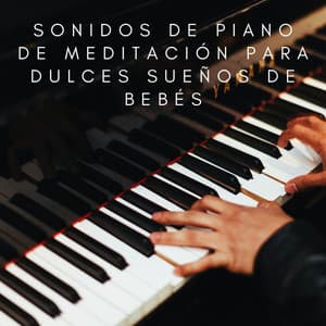 Sueño Angelical: Sonidos De Piano De Meditación Para Dulces Sueños De Bebés - Piano Suave Relajante
