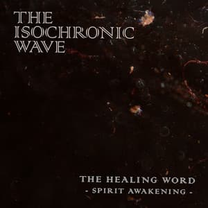 The Healing Word: Spirit Awakening - The Isochronic Wave