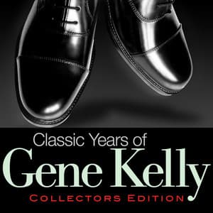Classic Years of Gene Kelly - Gene Kelly