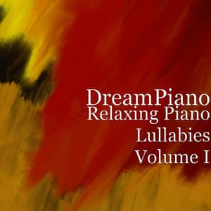 Relaxing Piano Lullabies Volume I - Dream Piano