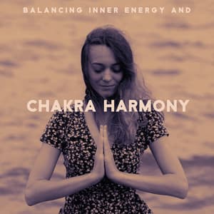 Balancing Inner Energy and Chakra Harmony: Music for Deep Meditation, Healing Zen Relaxation, Blissful Rapture of Enlightenment - Project!Yoga Meditation