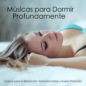 Músicas para Dormir Profundamente - Música para la Relajación, Armonia Interior y Sueño Profundo - Músicas Relajantes