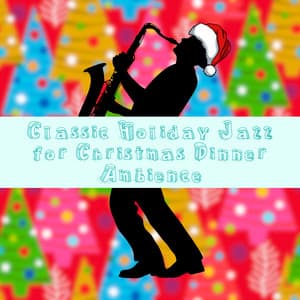 Classic Holiday Jazz for Christmas Dinner Ambience - Soft Jazz