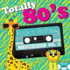 Totally 80's Lullaby Arrangements, Vol. 2 - Rock N' Roll Baby Lullaby Ensemble