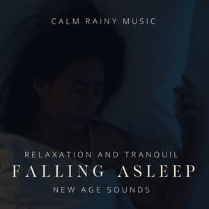 Calm Rainy Music. Relaxation and Tranquil Falling Asleep, New Age Sounds - Healing Rain Sounds