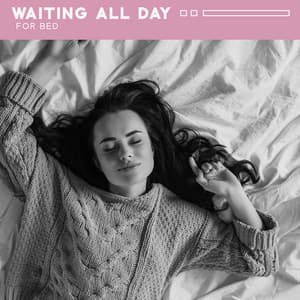 Waiting All Day for Bed: Delicate and Calmly Music for Rest in Bed, Sleeping Time - Deep Sleep Music Academy