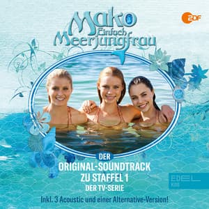 Mako - Einfach Meerjungfrau - Der Original-Soundtrack Zu Staffel 1 Der TV-Serie - Mako - Einfach Meerjungfrau