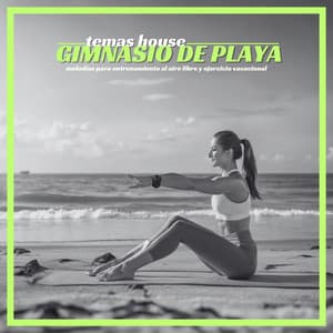 Temas House Gimnasio de Playa - Melodías para Entrenamiento al Aire Libre y Ejercicio Vacacional - Ambiente Gimnasio