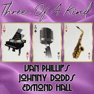 Three of a Kind: Van Phillips, Johnny Dodds, Edmond Hall - Van Phillips and His Band
