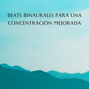 Beats Binaurales Para Una Concentración Mejorada - Concentración de latidos binaurales