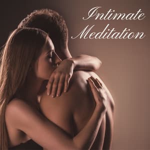 Intimate Meditation: Tantra Practice for Powerful Connection and Sensuality - Deep Meditation Music Zone