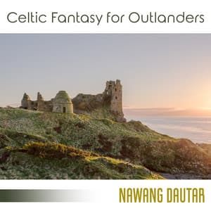 Celtic Fantasy for Outlanders: Relaxing Colors of Surroundings - Nawang Dautar