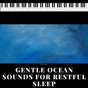 Gentle Ocean Sounds for Restful Sleep - Piano Waves
