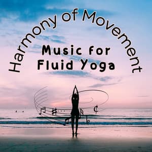 Harmony of Movement - Music for Fluid Yoga - Music for Yoga