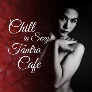 Chill in Sexy Tantra Cafe - Cafe Tantra Chill