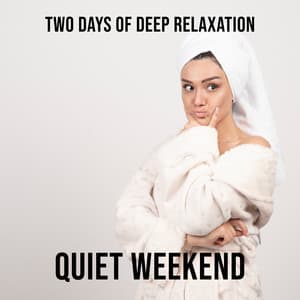 Two Days of Deep Relaxation – Quiet Weekend, Blissful Relaxation, Rest for the Senses, Experience of Tranquility. Spa New Age Sounds - Spa Relaxing New Age Project