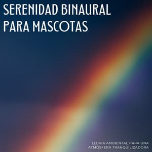 Serenidad Binaural Para Mascotas: Lluvia Ambiental Para Una Atmósfera Tranquilizadora - Paisajes Binaurales