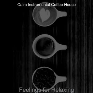 Feelings for Relaxing - Calm Instrumental Coffee House
