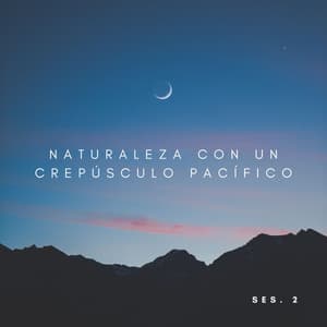 Naturaleza Con Un Crepúsculo Pacífico Ses. 2 - Sonidos de la Naturaleza Ruido Blanco Para Bebes