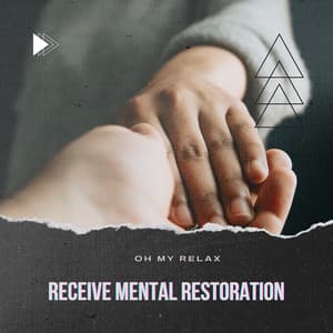 Receive Mental Restoration - Oh My Relax
