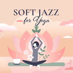 Soft Jazz for Yoga: Relaxation and Meditation with Chill Jazz Music, Morning Positive Energy, Breath Awareness - Jazz Lounge Zone
