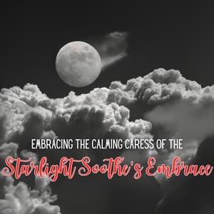 Embracing the Calming Caress of the Starlight Soothe's Embrace - Instrumental Sleeping Music