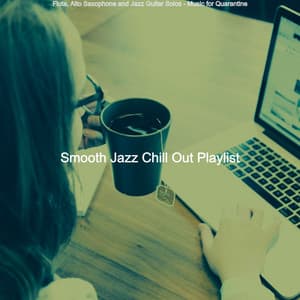 Flute, Alto Saxophone and Jazz Guitar Solos - Music for Quarantine - Smooth Jazz Chill Out Playlist